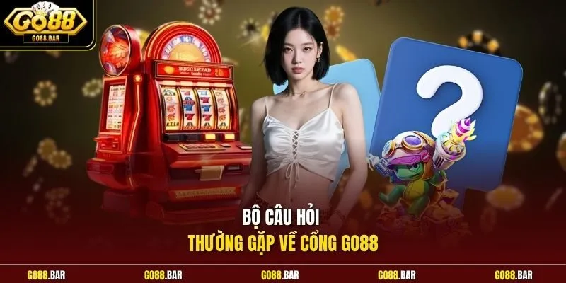 Bộ câu hỏi thường gặp về cổng Go88