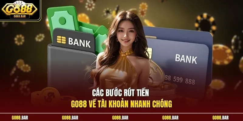 Các bước rút tiền Go88 về tài khoản nhanh chóng