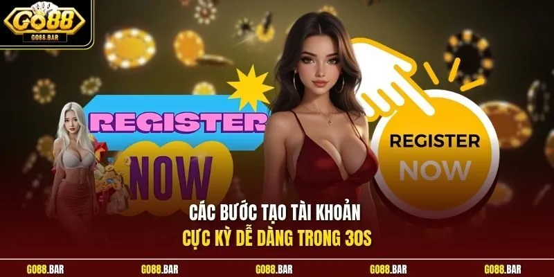 Các bước tạo tài khoản cực kỳ dễ dàng trong 30s