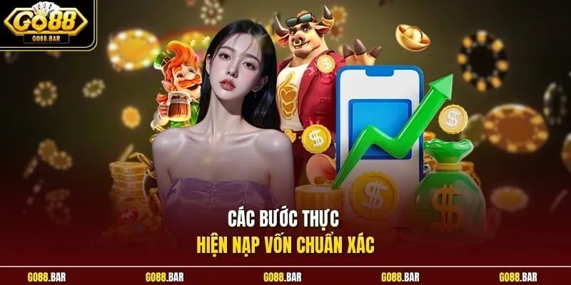Các bước thực hiện nạp vốn chuẩn xác