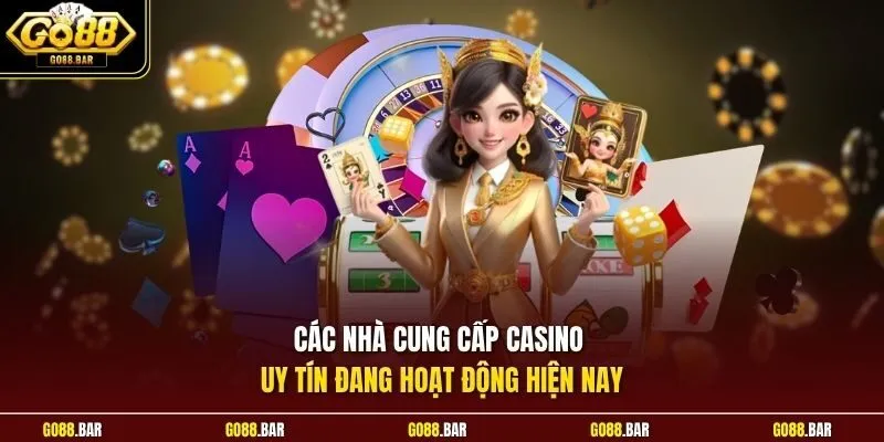 Các nhà cung cấp Casino uy tín đang hoạt động hiện nay