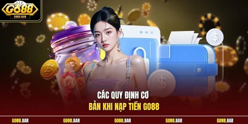 Các quy định cơ bản khi nạp tiền Go88