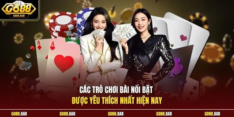Các trò chơi bài nổi bật được yêu thích nhất hiện nay