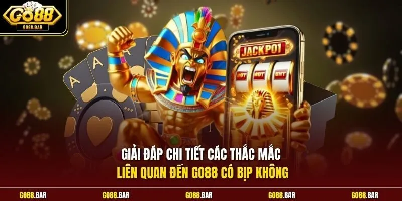 Giải đáp chi tiết các thắc mắc liên quan đến Go88 có bịp không