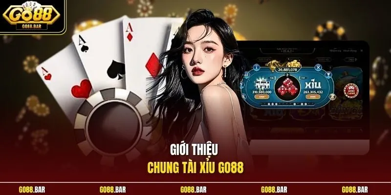 Giới thiệu chung Tài Xỉu Go88