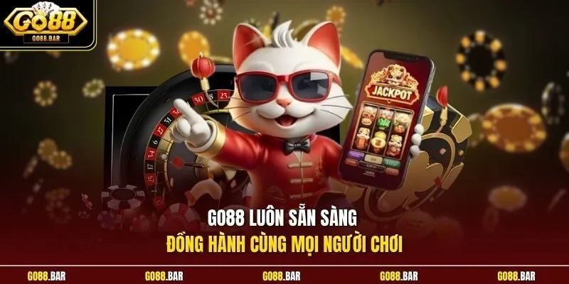 Go88 luôn sẵn sàng đồng hành cùng mọi người chơi