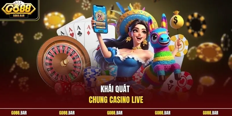 Khái quát chung Casino Live