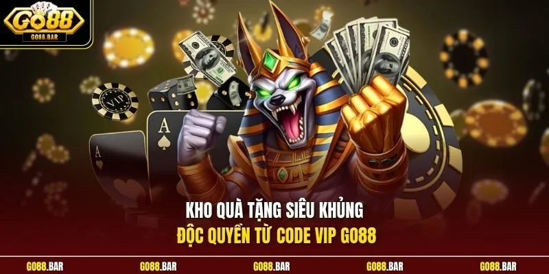 Kho quà tặng siêu khủng độc quyền từ code vip Go88