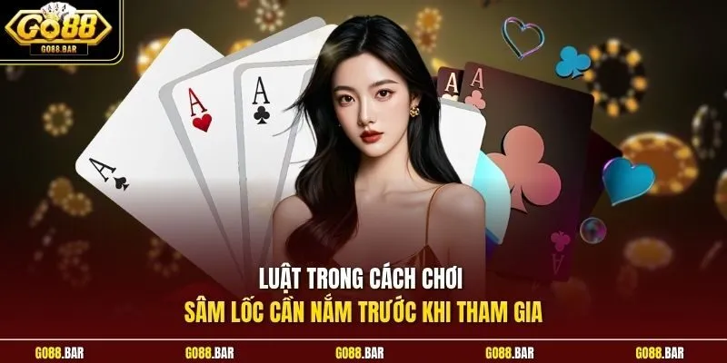 Luật trong cách chơi Sâm Lốc cần nắm trước khi tham gia