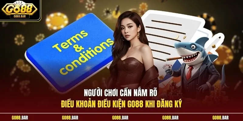 Người chơi cần nắm rõ điều khoản điều kiện Go88 khi đăng ký