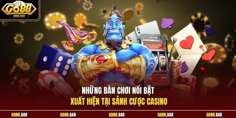 Những bàn chơi nổi bật xuất hiện tại sảnh cược Casino