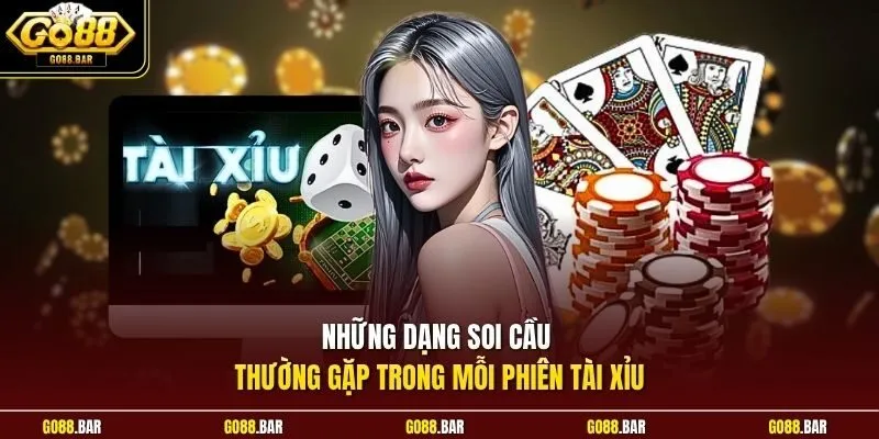 Những dạng soi cầu thường gặp trong mỗi phiên Tài Xỉu