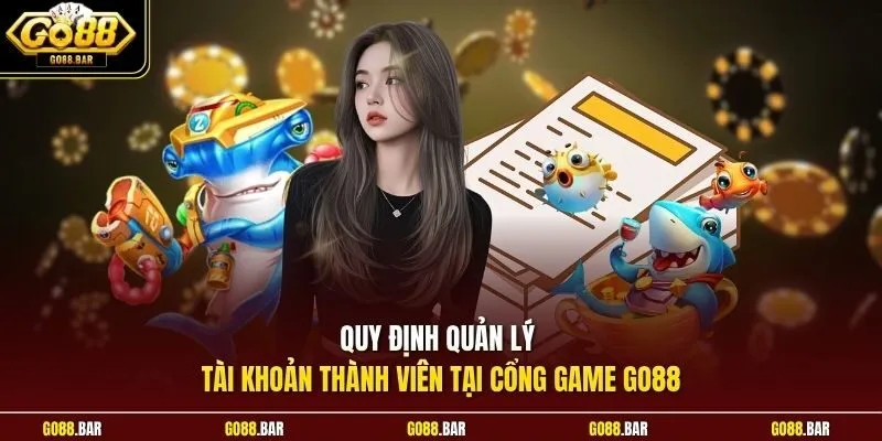 Quy định quản lý tài khoản thành viên tại cổng game Go88