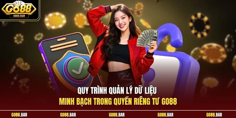 Quy trình quản lý dữ liệu minh bạch trong quyền riêng tư Go88
