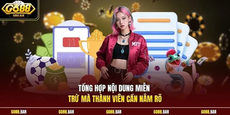 Tổng hợp nội dung miễn trừ mà thành viên cần nắm rõ