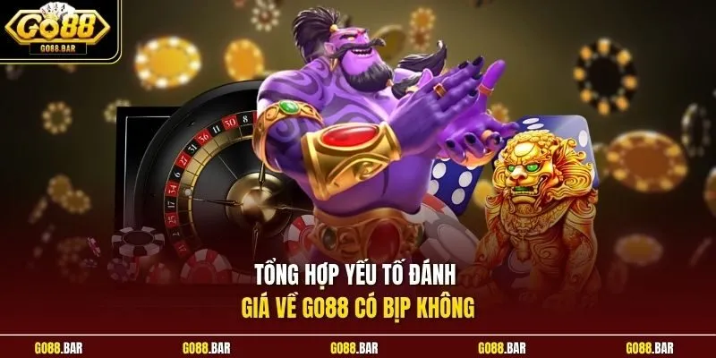 Tổng hợp yếu tố đánh giá về Go88 có bịp không